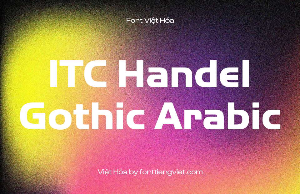 Font Việt hóa ITC Handel Gothic Arabic