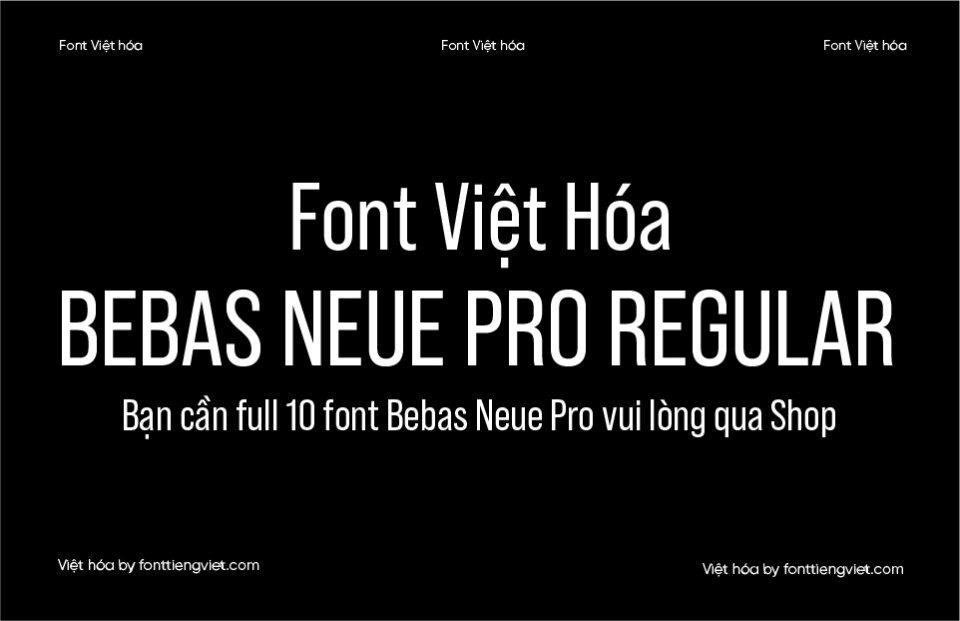 Font Việt hóa VIP Bebas Neue Pro Regular – Cần full 10 font qua shop nhé
